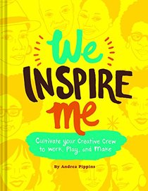 We Inspire Me: Cultivate Your Creative Crew to Work, Play, and Make