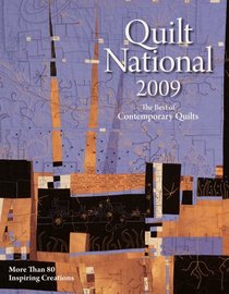 Quilt National 2009: The Best of Contemporary Quilts: More Than 80 Inspiring Creations
