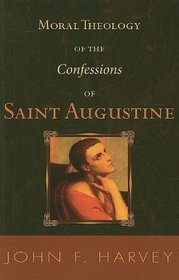 Moral Theology of the Confessions of Saint Augustine (Catholic University of America. Studies in Sacred Theology,)