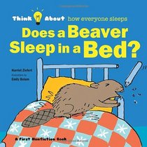Does a Beaver Sleep in a Bed?: Think About...where everyone sleeps
