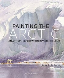 Painting the Arctic: An artist's exploration in watercolour