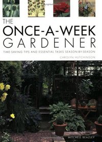 The Once-a-week Gardener: Time-saving Tips and Essential Tasks Season-by-season