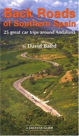 BACK ROADS OF SOUTHERN SPAIN: 25 GREAT CAR TRIPS AROUND ANDALUSIA