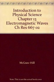 Introduction to Physical Science Chapter 13 Electromagnetic Waves Ch Res 667 02