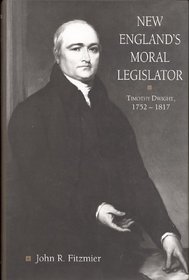 New England's Moral Legislator: Timothy Dwight, 1752-1817 (Religion in North America)