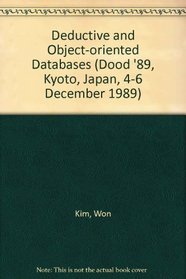 Deductive and Object-Oriented Databases: Proceedings of the First International Conference (Dood '89, Kyoto, Japan, 4-6 December 1989)