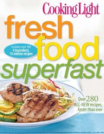 Cooking Light Fresh Food Superfast: Over 280 All-New recipes, Faster Than Ever
