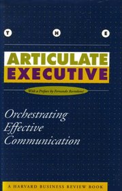 The Articulate Executive: Orchestrating Effective Communication (The Harvard Business Review Book Series)