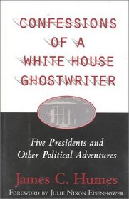 Confessions of a White House Ghost Writer : Five Presidents and Other Political Adventures