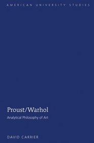 Proust/Warhol: Analytical Philosophy of Art (American University Studies XX: Fine Arts) (American University Studies XX: Fine Arts) (American University Studies Series XX: Fine Arts)