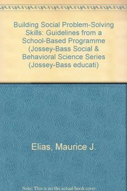 Building Social Problem-Solving Skills: Guidelines from a School-Based Program (Jossey Bass Social and Behavioral Science Series)