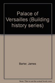 The Palace of Versailles (Building History Series)