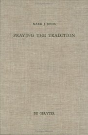 Praying the Tradition: The Origin and Use of Tradition in Nehemiah 9 (Beihefte Zur Zeitschrift Fur Die Alttestamentliche, 277)