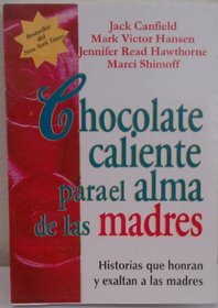 Chocolate Caliente Para El Alma de Las Madres (Spanish Edition)