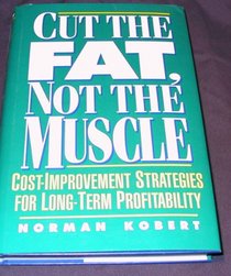 Cut the Fat, Not the Muscle: Cost Improvement Strategies for Long-Term Profitability