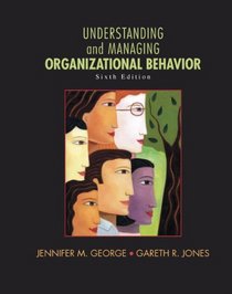 Understanding and Managing Organizational Behavior (6th Edition) (MyManagementLab Series)