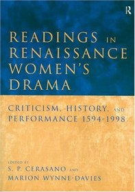 Readings in Renaissance Women's Drama: Criticism, History, and Performance, 1594-1998