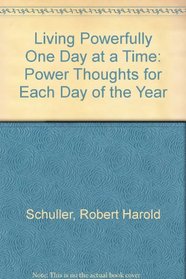 Living Powerfully One Day at a Time: Power Thoughts for Each Day of the Year