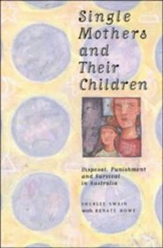 Single Mothers and their Children : Disposal, Punishment and Survival in Australia (Studies in Australian History)