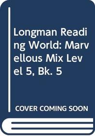 Longman Reading World: Marvellous Mix Level 5, Bk. 5