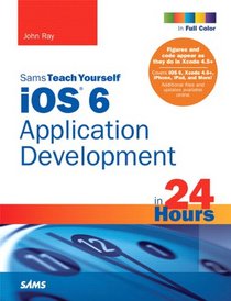 Sams Teach Yourself iOS 6 Application Development in 24 Hours (4th Edition)