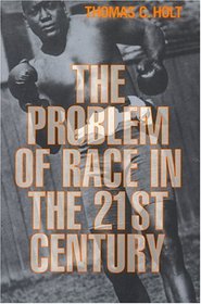 The Problem of Race in the Twenty-first Century (The Nathan I. Huggins Lectures)