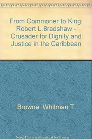 From Commoner to King: Robert L. Bradshaw-Crusader for Dignity and Justice in the Caribbean