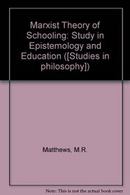 The Marxist Theory of Schooling: A Study of Epistemology and Education