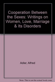 Cooperation Between the Sexes: Writings on Women, Love, Marriage & Its Disorders