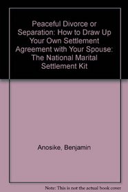 Peaceful Divorce or Separation: How to Draw Up Your Own Settlement Agreement With Your Spouse : The National Marital Settlement Kit