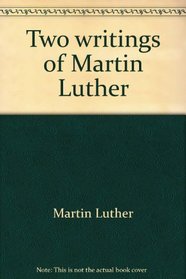 Two writings of Martin Luther