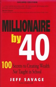 Millionaire by 40 2ED: 100 Secrets to Creating Wealth Not Taught in School