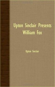 Upton Sinclair Presents William Fox