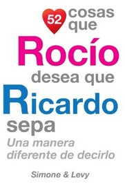 52 Cosas Que Roco Desea Que Ricardo Sepa: Una Manera Diferente de Decirlo (Spanish Edition)