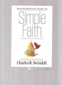 Simple Faith, Insight for Living Audiocassette Series, From the Bible-Teaching Ministry of Charles R. Swindoll (Do you feel confined by the 