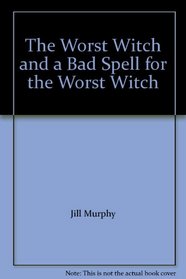 The Worst Witch and a Bad Spell for the Worst Witch