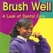 Brush Well: A Look at Dental Care (Your Health)