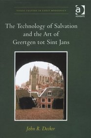 The Technology of Salvation and the Art of Geertgen tot Sint Jans (Visual Culture in Early Modernity)