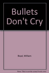 Bullets Don't Cry