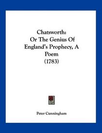 Chatsworth: Or The Genius Of England's Prophecy, A Poem (1783)