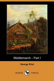 Middlemarch - Part I (Dodo Press)