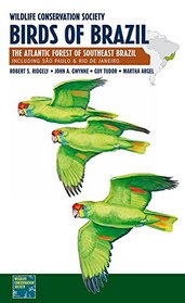 Wildlife Conservation Society Birds of Brazil: The Atlantic Forest of Southeast Brazil, Including So Paulo and Rio De Janeiro (Wcs Birds of Brazil Field Guides)