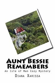 Aunt Bessie Remembers (An Isle of Man Cozy Mystery) (Volume 18)
