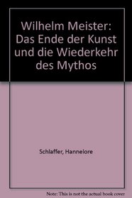 Wilhelm Meister: Das Ende der Kunst und die Wiederkehr des Mythos (German Edition)