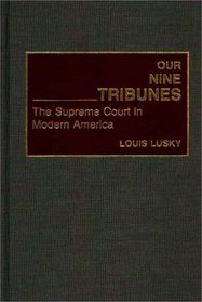 Our Nine Tribunes: The Supreme Court in Modern America