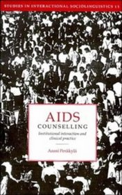 AIDS Counselling : Institutional Interaction and Clinical Practice (Studies in Interactional Sociolinguistics)