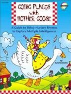 Going Places with Mother Goose: A Guide to Using Nursery Rhymes to Explore Multiple Intelligences