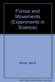 Forces and Movements (Glover, David, Experiments in Science.)