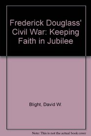 Frederick Douglass' Civil War: Keeping Faith in Jubilee