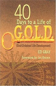 40 Days to a Life of G.O.L.D: (God-Ordained Life Development)